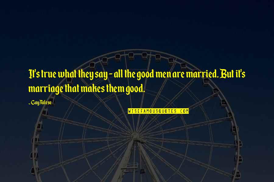 Good Gay Quotes By Gay Talese: It's true what they say - all the Good Gay Quotes By Gay Talese: It's true what they say - all the