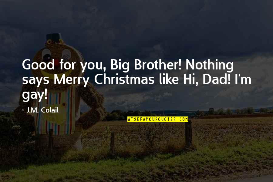 Good Gay Quotes By J.M. Colail: Good for you, Big Brother! Nothing says Merry