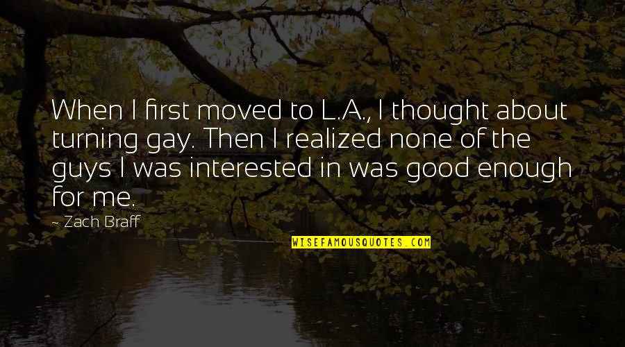 Good Gay Quotes By Zach Braff: When I first moved to L.A., I thought