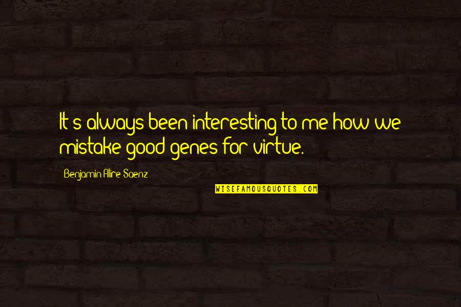 Good Genes Quotes By Benjamin Alire Saenz: It's always been interesting to me how we