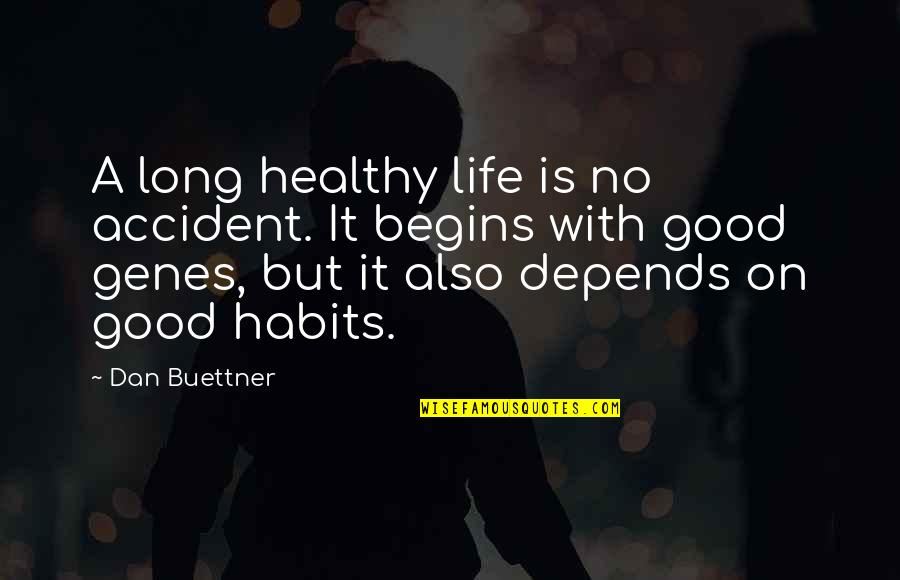 Good Genes Quotes By Dan Buettner: A long healthy life is no accident. It