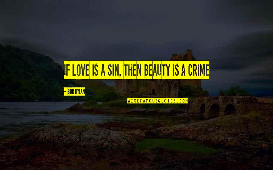 Good Gestures Quotes By Bob Dylan: If love is a sin, then beauty is