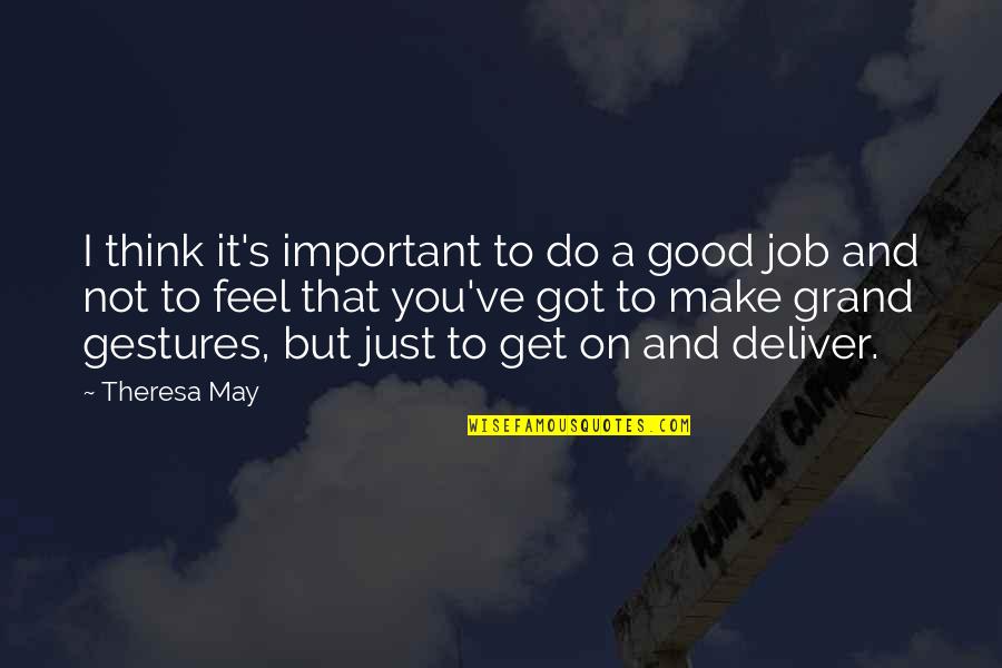 Good Gestures Quotes By Theresa May: I think it's important to do a good