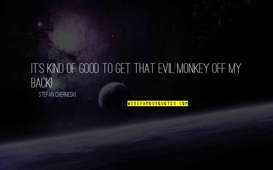 Good Get Back At Your Ex Quotes By Stefan Cherneski: It's kind of good to get that evil