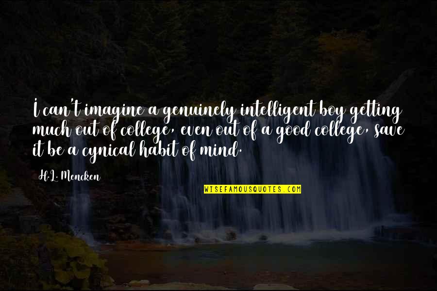 Good Getting Even Quotes By H.L. Mencken: I can't imagine a genuinely intelligent boy getting