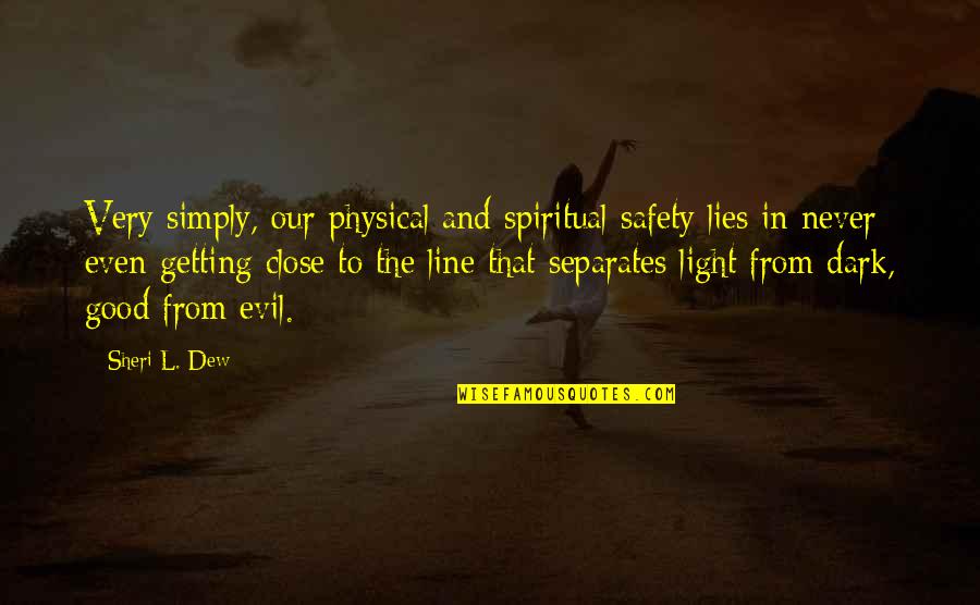 Good Getting Even Quotes By Sheri L. Dew: Very simply, our physical and spiritual safety lies