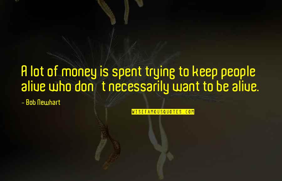 Good Ghetto Quotes By Bob Newhart: A lot of money is spent trying to Good Ghetto Quotes By Bob Newhart: A lot of money is spent trying to