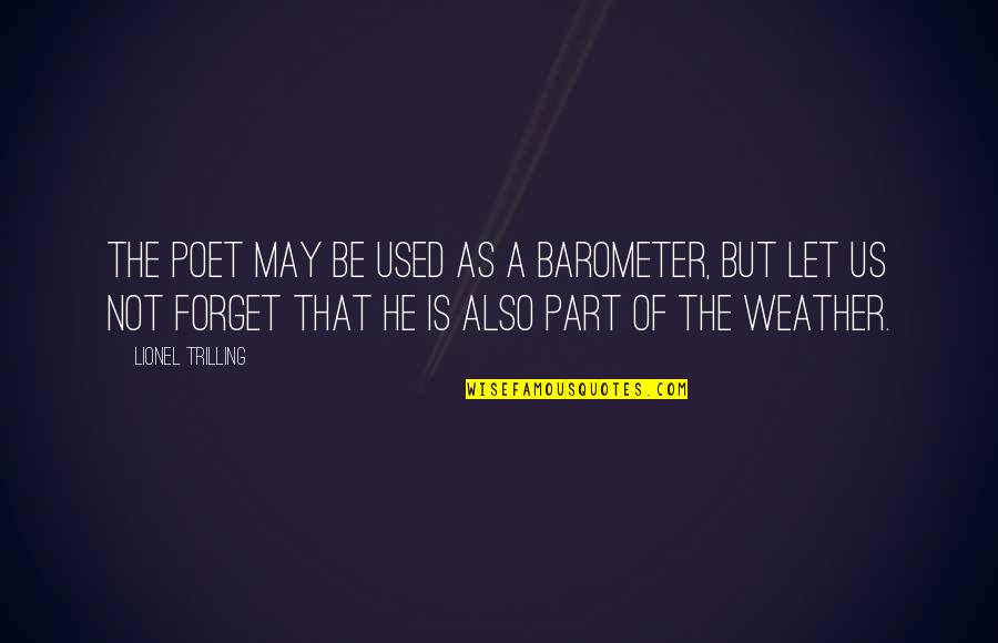 Good Ghetto Quotes By Lionel Trilling: The poet may be used as a barometer, Good Ghetto Quotes By Lionel Trilling: The poet may be used as a barometer,