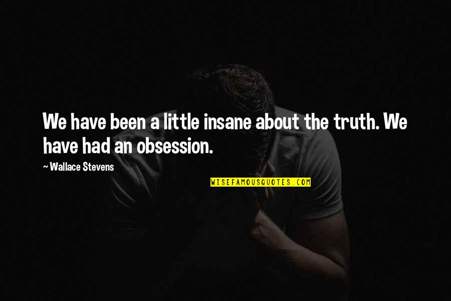 Good Ghetto Quotes By Wallace Stevens: We have been a little insane about the Good Ghetto Quotes By Wallace Stevens: We have been a little insane about the