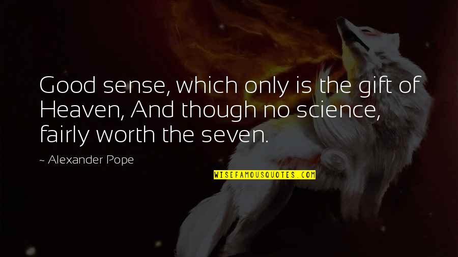Good Gift Quotes By Alexander Pope: Good sense, which only is the gift of