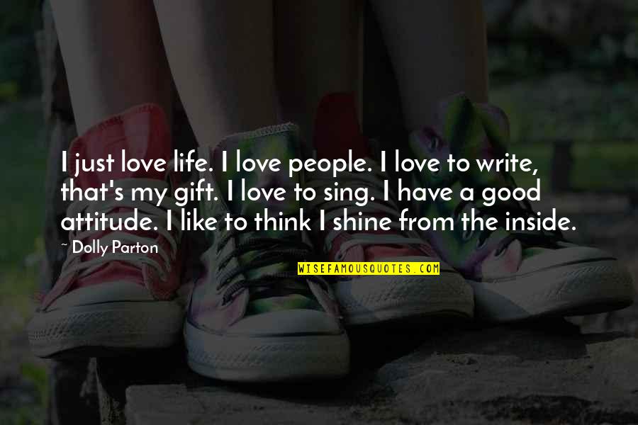Good Gift Quotes By Dolly Parton: I just love life. I love people. I