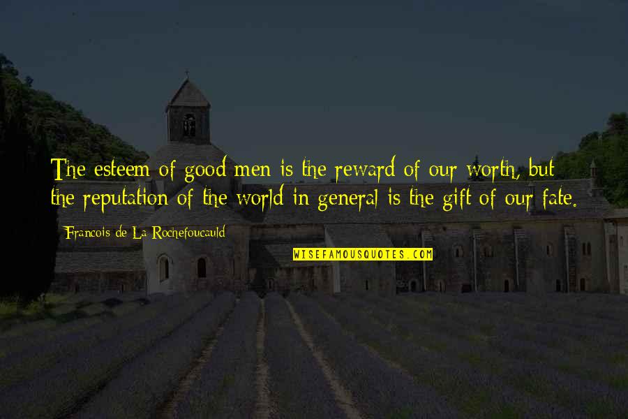 Good Gift Quotes By Francois De La Rochefoucauld: The esteem of good men is the reward