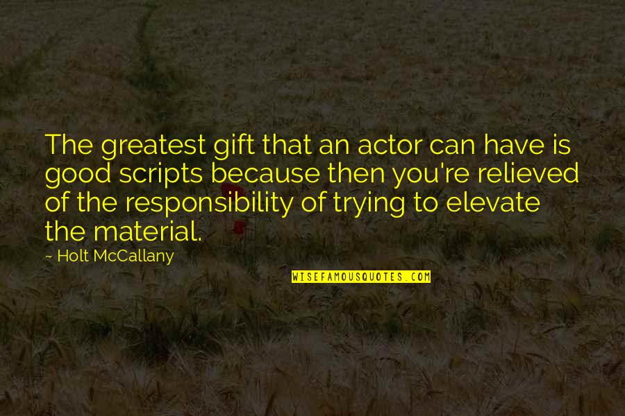 Good Gift Quotes By Holt McCallany: The greatest gift that an actor can have
