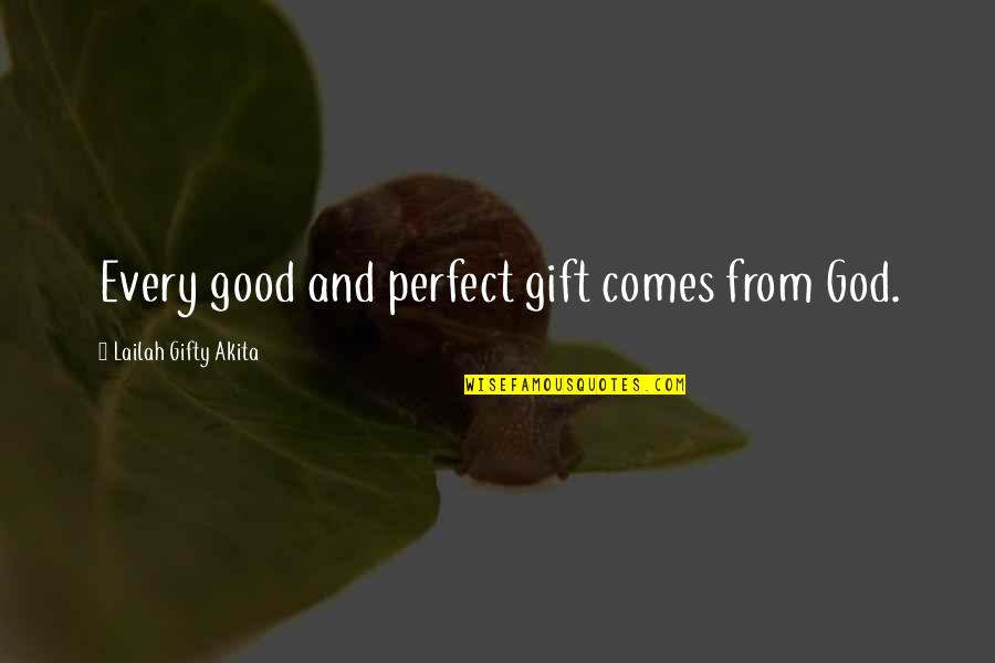 Good Gift Quotes By Lailah Gifty Akita: Every good and perfect gift comes from God.