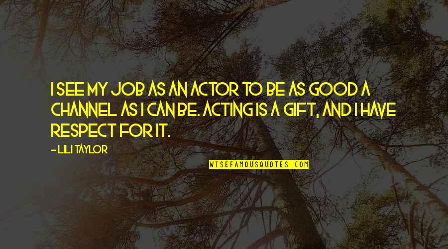 Good Gift Quotes By Lili Taylor: I see my job as an actor to