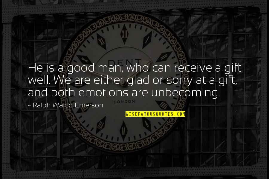 Good Gift Quotes By Ralph Waldo Emerson: He is a good man, who can receive