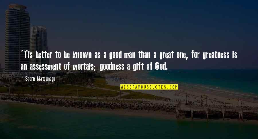 Good Gift Quotes By Spark Matsunaga: 'Tis better to be known as a good