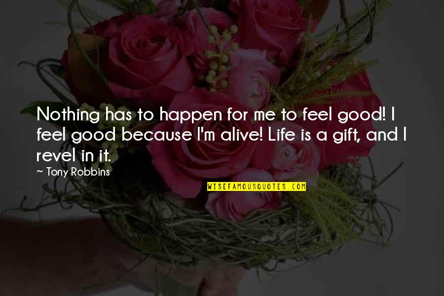 Good Gift Quotes By Tony Robbins: Nothing has to happen for me to feel