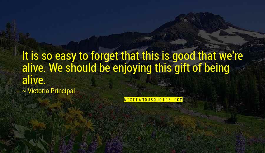Good Gift Quotes By Victoria Principal: It is so easy to forget that this