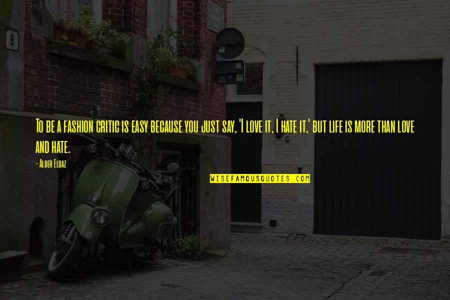 Good Gifting Quotes By Alber Elbaz: To be a fashion critic is easy because Good Gifting Quotes By Alber Elbaz: To be a fashion critic is easy because