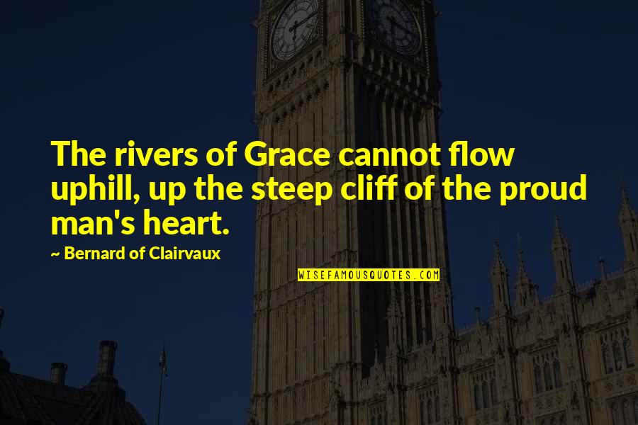 Good Gifting Quotes By Bernard Of Clairvaux: The rivers of Grace cannot flow uphill, up Good Gifting Quotes By Bernard Of Clairvaux: The rivers of Grace cannot flow uphill, up