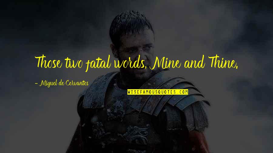 Good Gifting Quotes By Miguel De Cervantes: Those two fatal words, Mine and Thine. Good Gifting Quotes By Miguel De Cervantes: Those two fatal words, Mine and Thine.