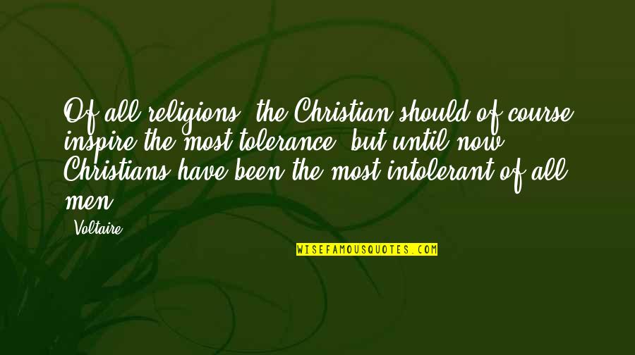 Good Gifting Quotes By Voltaire: Of all religions, the Christian should of course Good Gifting Quotes By Voltaire: Of all religions, the Christian should of course