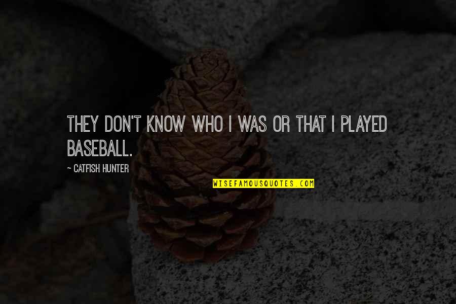 Good Girl Gone Bad Quotes By Catfish Hunter: They don't know who I was or that