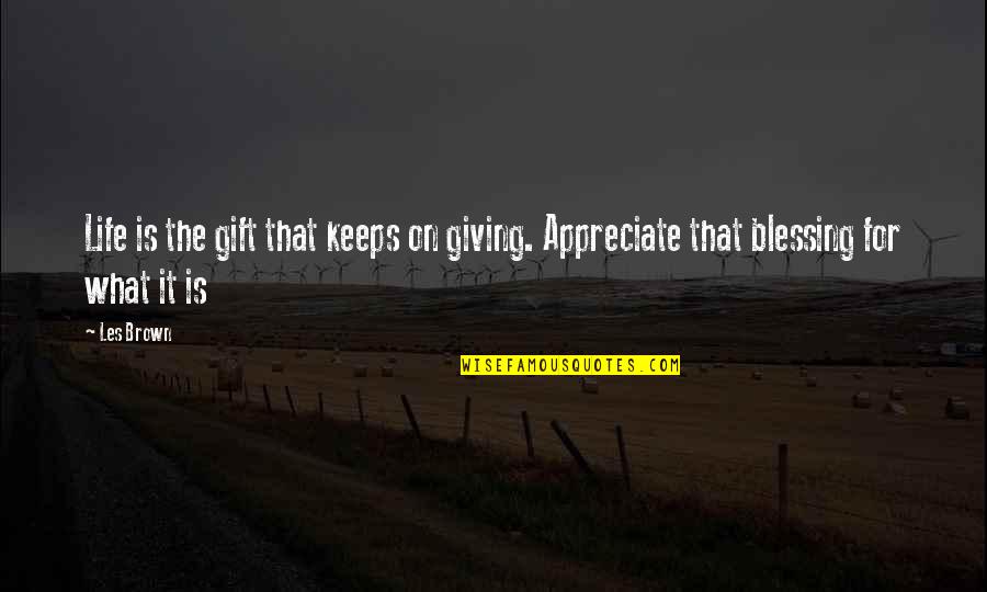Good Girl Life Quotes By Les Brown: Life is the gift that keeps on giving.