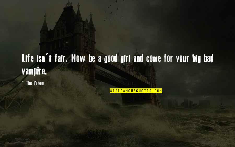 Good Girl Life Quotes By Tina Folsom: Life isn't fair. Now be a good girl