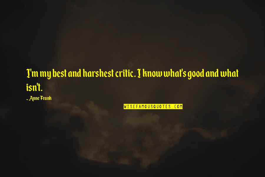 Good Girl Quotes By Anne Frank: I'm my best and harshest critic. I know
