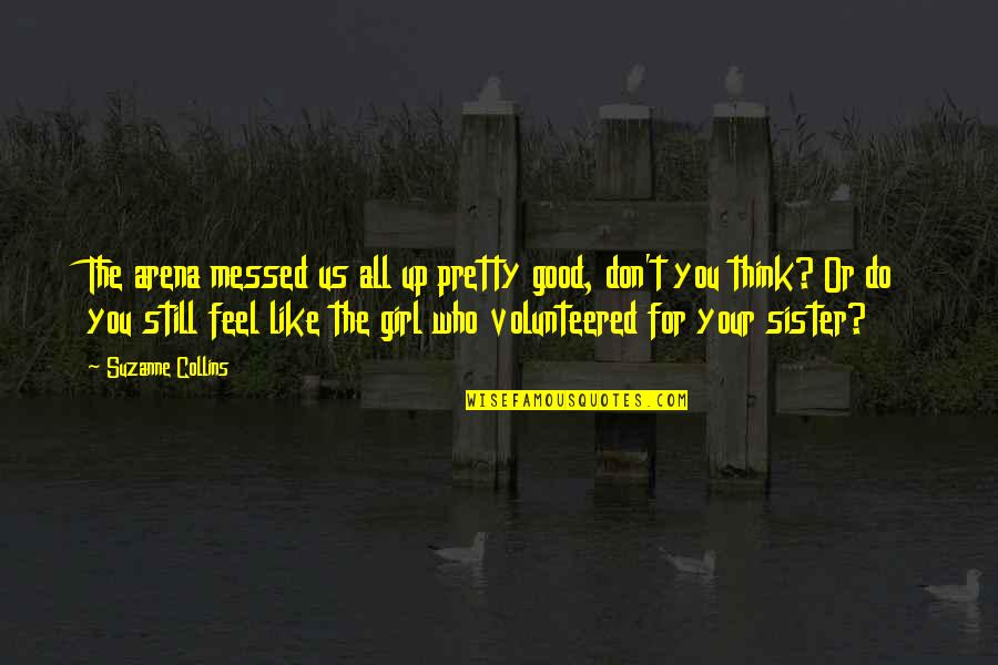 Good Girl Quotes By Suzanne Collins: The arena messed us all up pretty good,