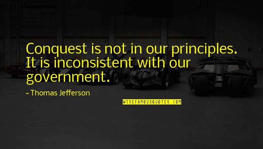 Good Glamorous Quotes By Thomas Jefferson: Conquest is not in our principles. It is