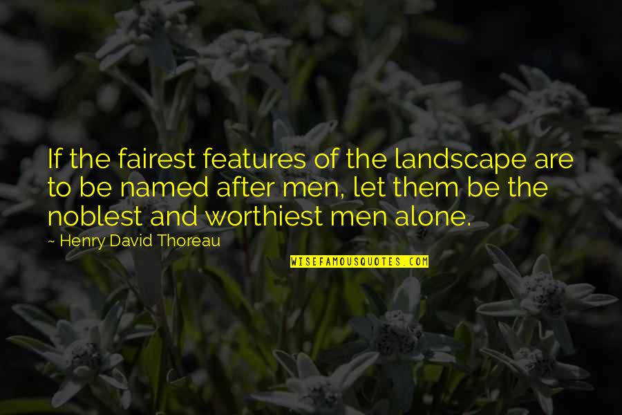 Good Glamour Quotes By Henry David Thoreau: If the fairest features of the landscape are