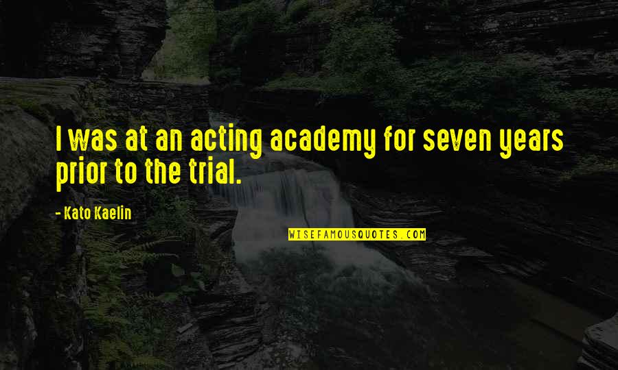 Good Goats Quotes By Kato Kaelin: I was at an acting academy for seven