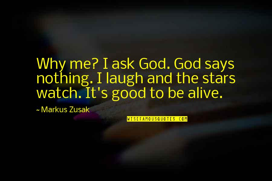 Good God Quotes By Markus Zusak: Why me? I ask God. God says nothing.