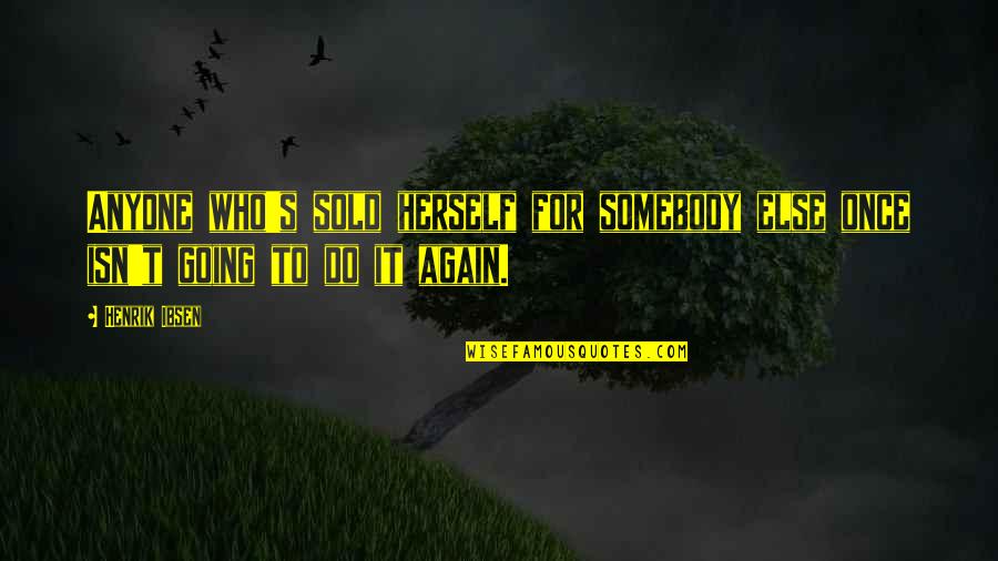 Good Going Away Quotes By Henrik Ibsen: Anyone who's sold herself for somebody else once
