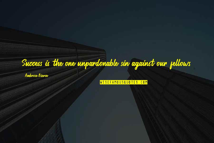 Good Gold Rx Quotes By Ambrose Bierce: Success is the one unpardonable sin against our