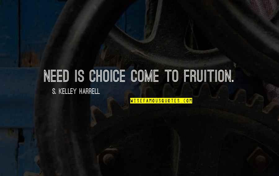 Good Gold Rx Quotes By S. Kelley Harrell: Need is choice come to fruition.
