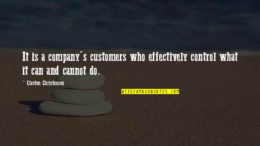 Good Gone Bad Book Quotes By Clayton Christensen: It is a company's customers who effectively control Good Gone Bad Book Quotes By Clayton Christensen: It is a company's customers who effectively control
