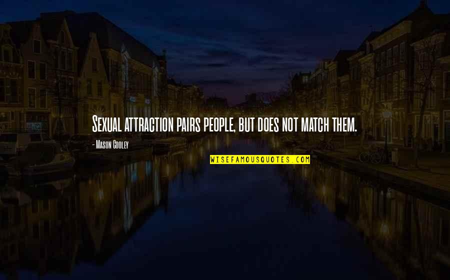 Good Gone Bad Book Quotes By Mason Cooley: Sexual attraction pairs people, but does not match Good Gone Bad Book Quotes By Mason Cooley: Sexual attraction pairs people, but does not match