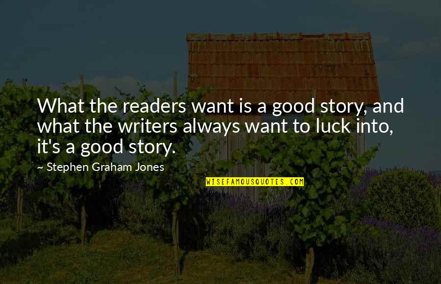 Good Good Luck Quotes By Stephen Graham Jones: What the readers want is a good story,
