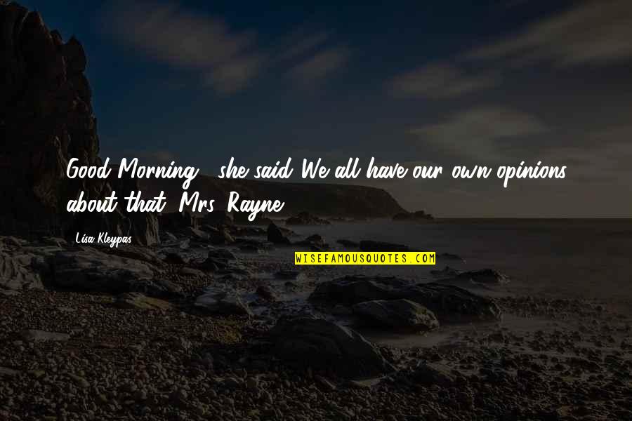 Good Good Morning Quotes By Lisa Kleypas: Good Morning," she said."We all have our own