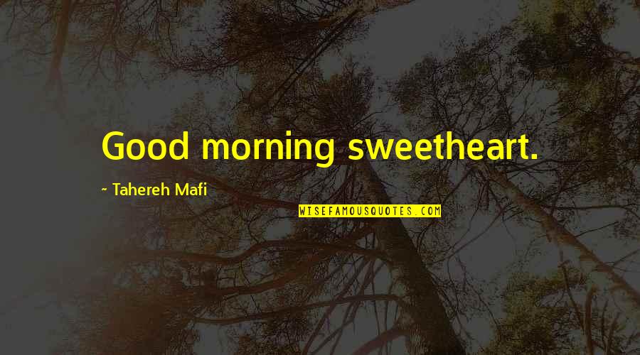 Good Good Morning Quotes By Tahereh Mafi: Good morning sweetheart.