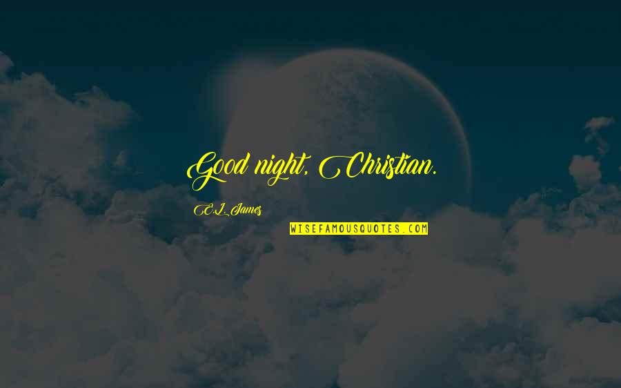 Good Good Night Quotes By E.L. James: Good night, Christian.