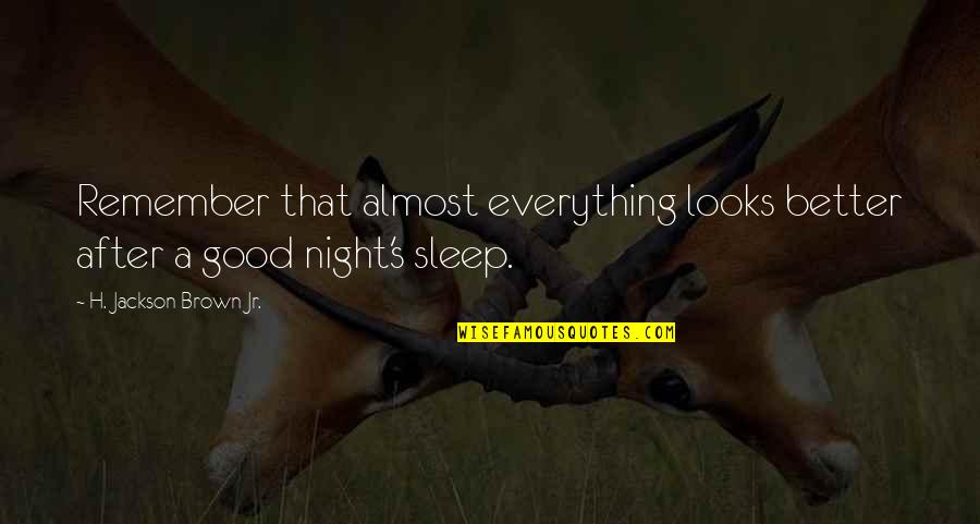 Good Good Night Quotes By H. Jackson Brown Jr.: Remember that almost everything looks better after a