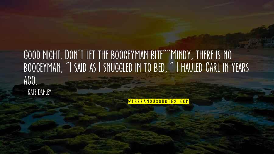 Good Good Night Quotes By Kate Danley: Good night. Don't let the boogeyman bite""Mindy, there