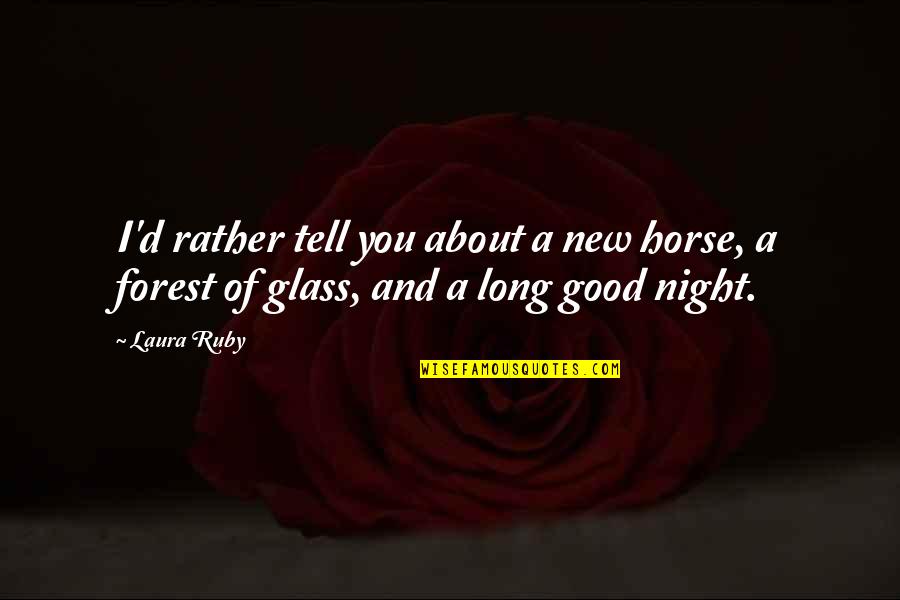 Good Good Night Quotes By Laura Ruby: I'd rather tell you about a new horse,
