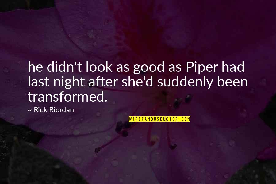 Good Good Night Quotes By Rick Riordan: he didn't look as good as Piper had