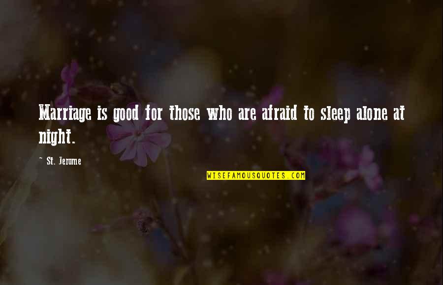 Good Good Night Quotes By St. Jerome: Marriage is good for those who are afraid